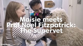 Minimaster Maisie meets Prof Noel Fitzpatrick: The Supervet | Ticketmaster UK