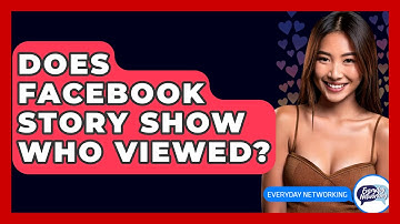 Does Facebook Story Show Who Viewed? - Everyday-Networking