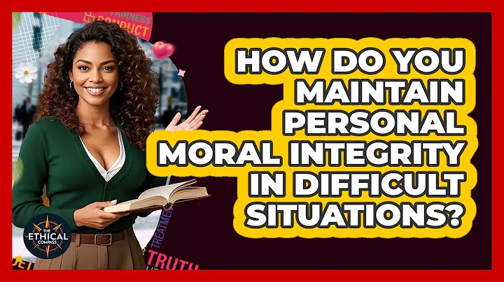 How Do You Maintain Personal Moral Integrity In Difficult Situations? - The Ethical Compass