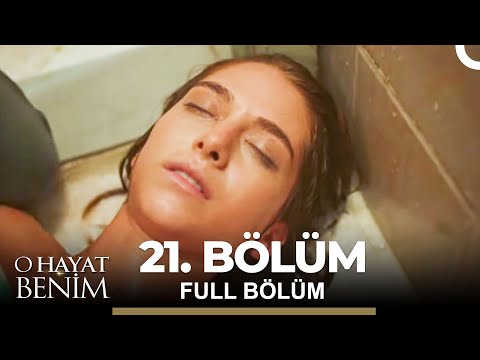 O Hayat Benim 21. Bölüm