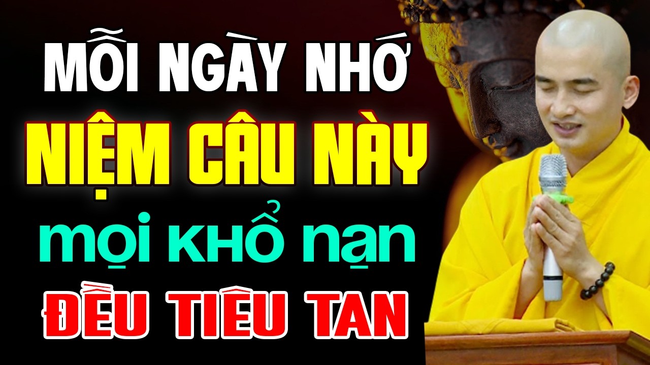 Mỗi Ngày Nhớ Niệm Câu Này Mọi Khổ Nạn Tiêu Tan , Bình An Tự Tìm Đến - Thầy Thích Minh Thiền