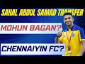 Sahal Abdul Samad Transfer Saga Update | Mohun Bagan or Chennaiyin FC?