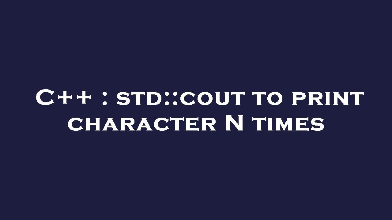 C++ : std::cout to print character N times - YouTube