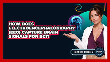 How Does Electroencephalography (EEG) Capture Brain Signals For BCI? - Neurotech Insight Pro