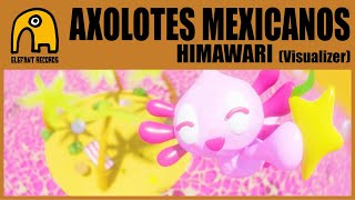 AXOLOTES MEXICANOS - Himawari [Visualizer]