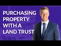 Purchasing Property With a Land Trust
