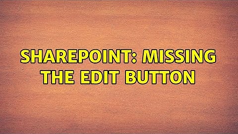 Sharepoint: Missing the Edit button (3 Solutions!!)