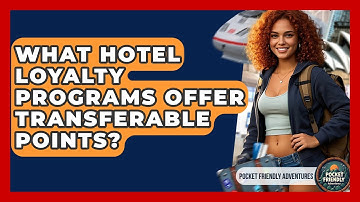 What Hotel Loyalty Programs Offer Transferable Points? - Pocket Friendly Adventures
