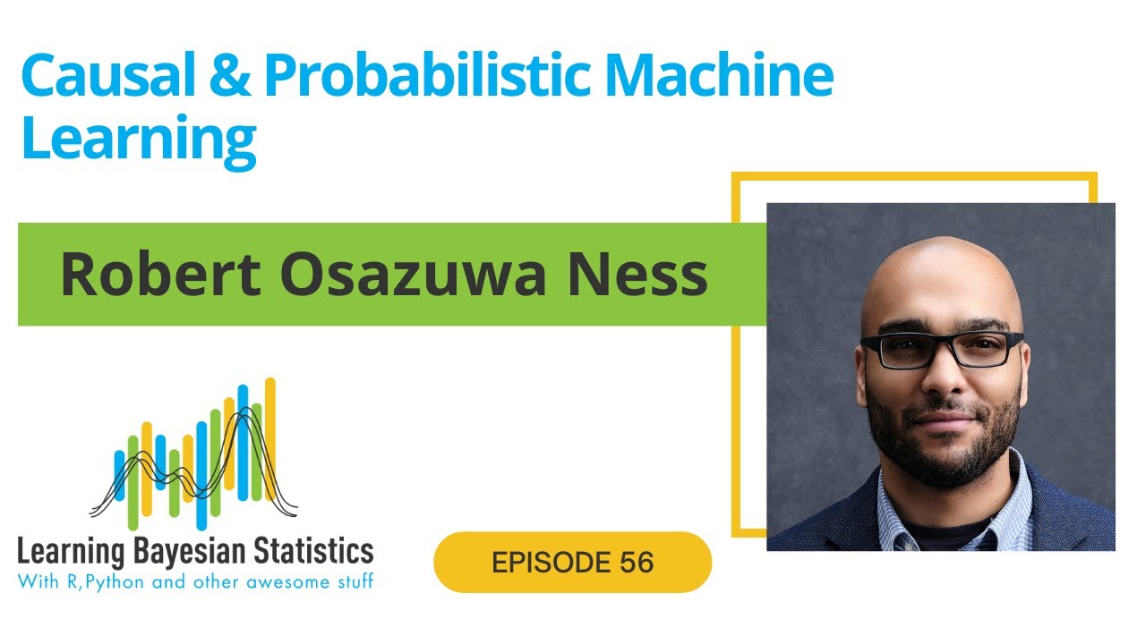 #56 Causal & Probabilistic Machine Learning, with Robert Osazuwa Ness
