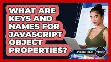 What Are Keys And Names For JavaScript Object Properties? - JavaScript Toolkit