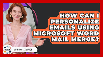How Can I Personalize Emails Using Microsoft Word Mail Merge? - Admin Career Guide