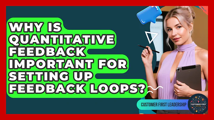 Why Is Quantitative Feedback Important For Setting Up Feedback Loops? - Customer First Leadership
