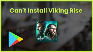 Can't Install VIKING RISE Error On Google Playstore - Android & Ios