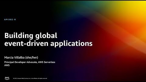 AWS re:Invent 2022 - Building global event-driven applications (API302-R)