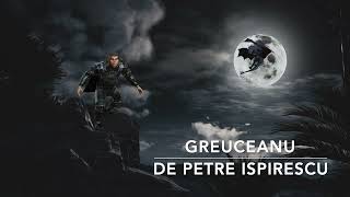 GREUCEANU de Petre Ispirescu | Poveste Audio