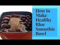 How to make healthy Blue Smoothie Bowl