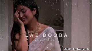 Lae Dooba - Asees Kaur | Slowed Reverb | Aesthetic Lyrics Lofi