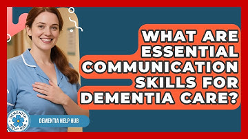 What Are Essential Communication Skills For Dementia Care? - Test