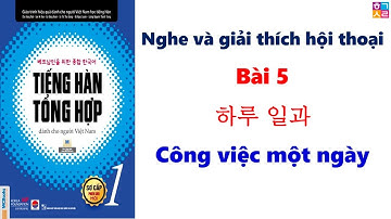 Luyện Nghe và Giải thích hội thoại sơ cấp 1 BÀI 5: 하루 일과 - Công việc một ngày