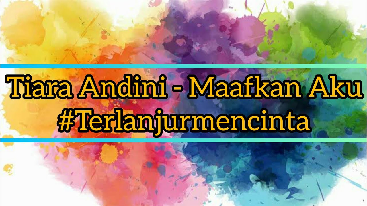 Tiara Andini - Maafkan Aku #Terlanjurmencinta (Lirik) - YouTube