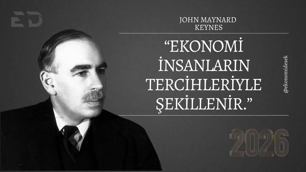 "Ekonomi, insanların tercihleriyle şekillenir."-JOHN MAYNARD KEYNES