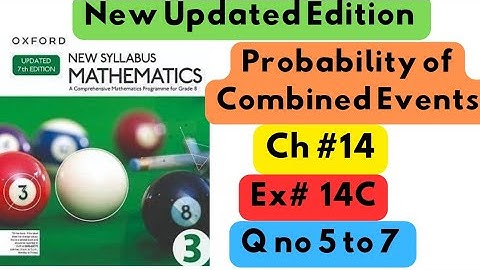 D3, Updated New Edition, Chapter no 14, Probability of Combined Events, Exercise # 14C, Q no 5 to 7.