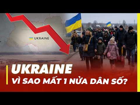 VÌ SAO UKRAINE MẤT 1 NỬA DÂN SỐ?