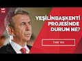 #Yeşilinbaşkenti projesinde durum ne?