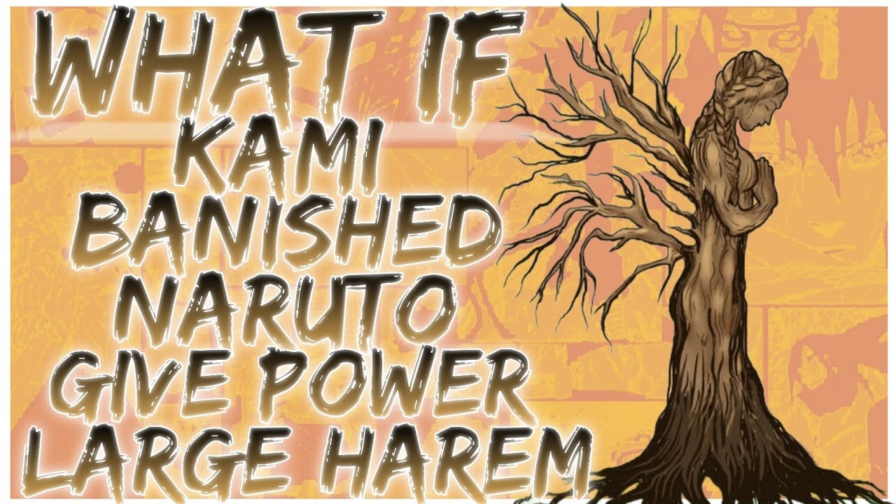 what if Kami banished Naruto give Power large harem