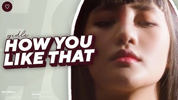 Requested [How would] (여자)아이들(G)I-DLE) // HOW YOU LIKE THAT (BLACKPINK) – Line distribution