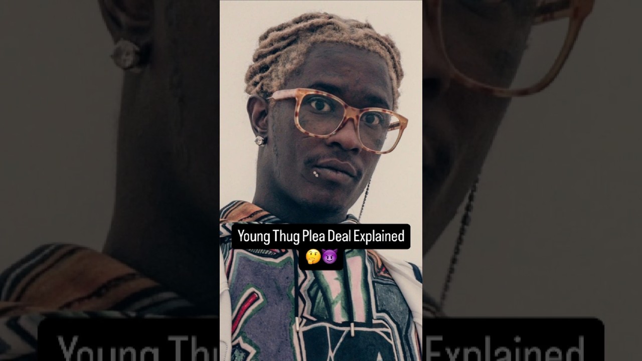 Young Thug Plea Explained