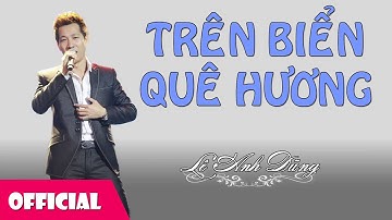 Trên Biển Quê Hương - Lê Anh Dũng [Official Audio]