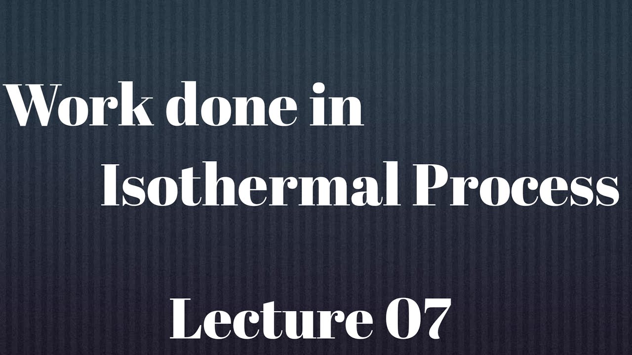 WORK DONE IN ISOTHERMAL PROCESS