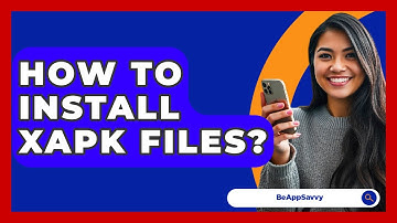 How To Install XAPK Files? - Be App Savvy