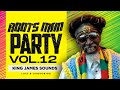 🔥 ROOTS MAN PARTY - VOL 12 { NO VACANCY, MOP AND CRY, DISORGANIZATION, STAY IN SCHOOL} - KING JAMES