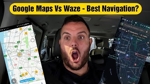 Which is the best Satellite Navigation: Google Maps or Waze?