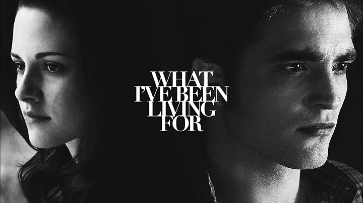 bella & edward - what I've been living for