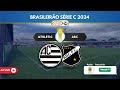 Brasileiro srie c 2024  athletic x abc