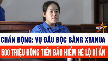 Chấn động: Vụ đầu độc 4 người thân bằng xyanua: 500 triệu đồng tiền bảo hiểm hé lộ bí ẩn