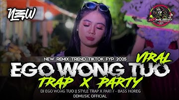 DJ EGO WONG TUO VIRALL TIK TOK 2025 - STYLE TRAP SAD X PARTY FULL BASS || DDMUSIC OFFICIAL
