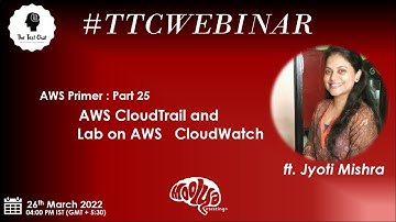 TTCWebinar: AWS Primer Part 25- AWS CloudTrail and Lab on AWS CloudWatch (Season 1 Finale)