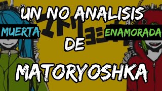 Matryoshka | Alguien perdió la VIDA | un NO análisis Vocaloid