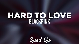 Blackpink - Hard to love (Sped Up Lyrics)