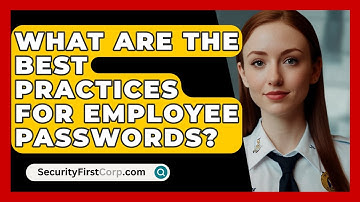 What Are The Best Practices For Employee Passwords? - SecurityFirstCorp.com