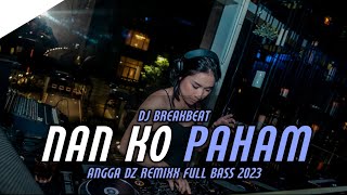 DJ BREAKBEAT NAN KO PAHAM X JDM STYLE - FULL BASS 2023