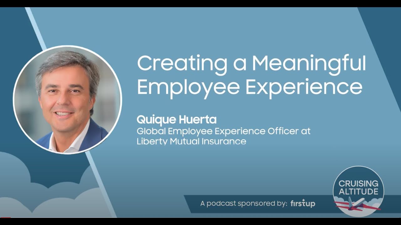 Quique Huerta, Global Employee Experience Officer at Liberty Mutual Insurance - Cruising Altitude