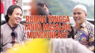 Rumah Tangga Tanpa Masalah, Mungkinkah? - Ustadz Dr. (HC) Kholiful Hadi, SE