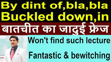 Use of by dint of,buckled down buckled in,bla bla bla