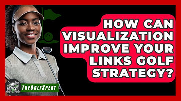 How Can Visualization Improve Your Links Golf Strategy? - The Golf Xpert