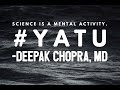 Science is a mental activity deepak chopra md yatu